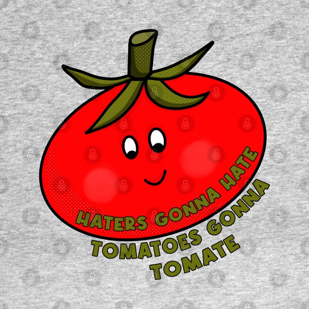 Haters Gonna Hate Tomatoes Gonna Tomate by DiegoCarvalho